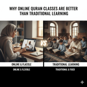 Why Online Quran Classes Are Better Than Traditional Learning